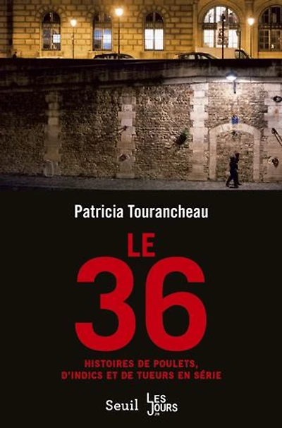 Le 36: histoires de poulets, d'indics et tueurs en série