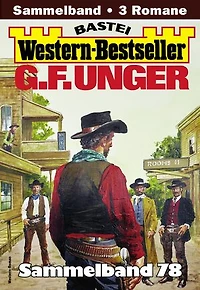 G. F. Unger Western-Bestseller Sammelband 78: 3 Western in einem Band