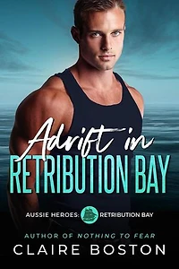 Adrift in Retribution Bay: Aussie Heroes: Retribution Bay, #6