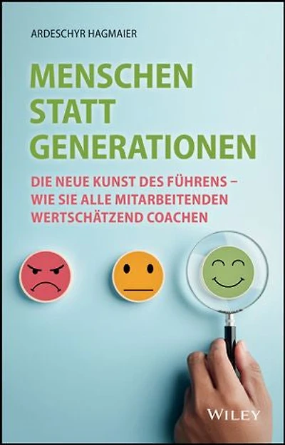 Menschen statt Generationen: Die neue Kunst des Führens - wie Sie alle Mitarbeitenden wertschätzend coachen