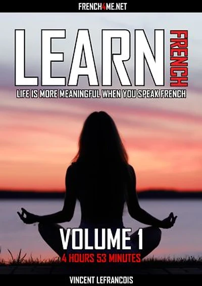 Life is more meaningful when you speak French (4 hours 53 minutes) - Vol 1