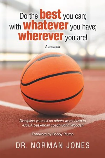 Do the best you can; with whatever you have; wherever you are!: A memoir