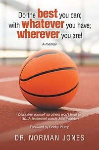 Do the best you can; with whatever you have; wherever you are!: A memoir