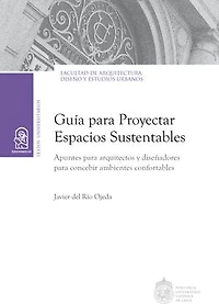 Guía para proyectar espacios sustentables: Apuntes para arquitectos y diseñadores para concebir ambientes confortables