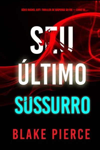 Seu Último Sussurro (Série Rachel Gift: Thriller de Suspense do FBI — Livro 14)