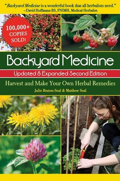 Backyard Medicine Updated & Expanded Second Edition: Harvest and Make Your Own Herbal Remedies
