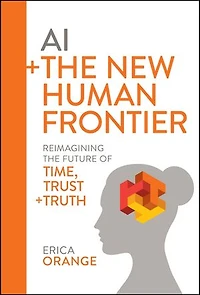 AI + the New Human Frontier: Reimagining Future of Time, Trust Truth