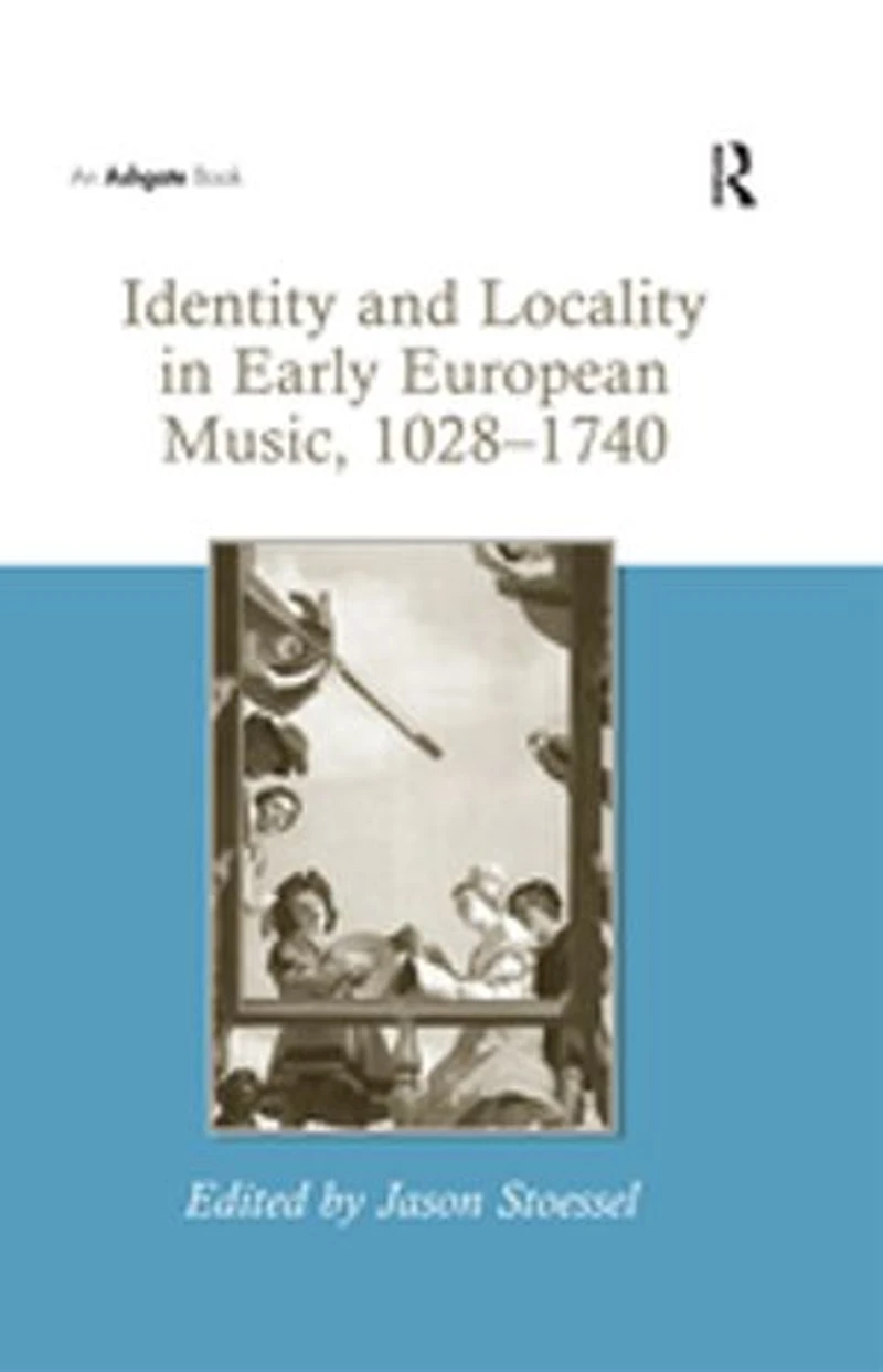 Identity And Locality Early European Music, 1028-1740