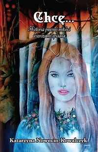 Chcę… Historia Pewnej Miłości Wierszami Spisana: poezja