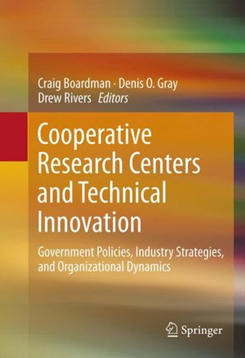Cooperative Research Centers and Technical Innovation: Government Policies, Industry Strategies, Organizational Dynamics