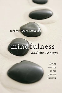 Mindfulness and the 12 Steps: Living Recovery Present Moment