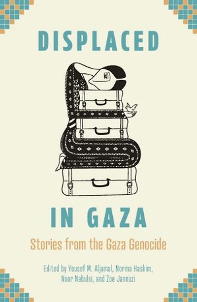 Displaced Gaza: Stories from the Gaza Genocide