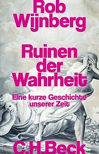 Ruinen der Wahrheit: Eine kurze Geschichte unserer Zeit