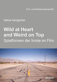 Wild at heart and weird on top: Spielformen der Ironie im Film