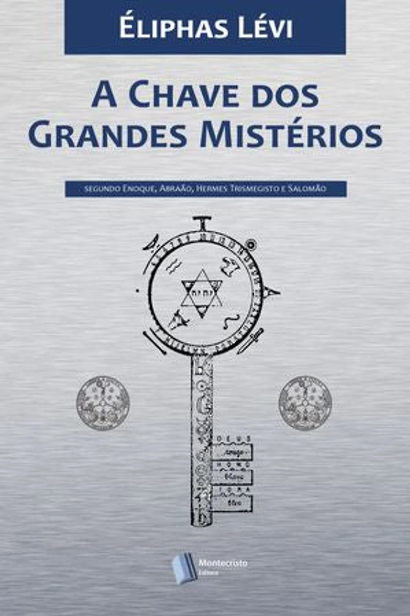 A Chave dos Grandes Mistérios: Segundo Enoque, Abraão, Hermes Trismegisto e Salomão