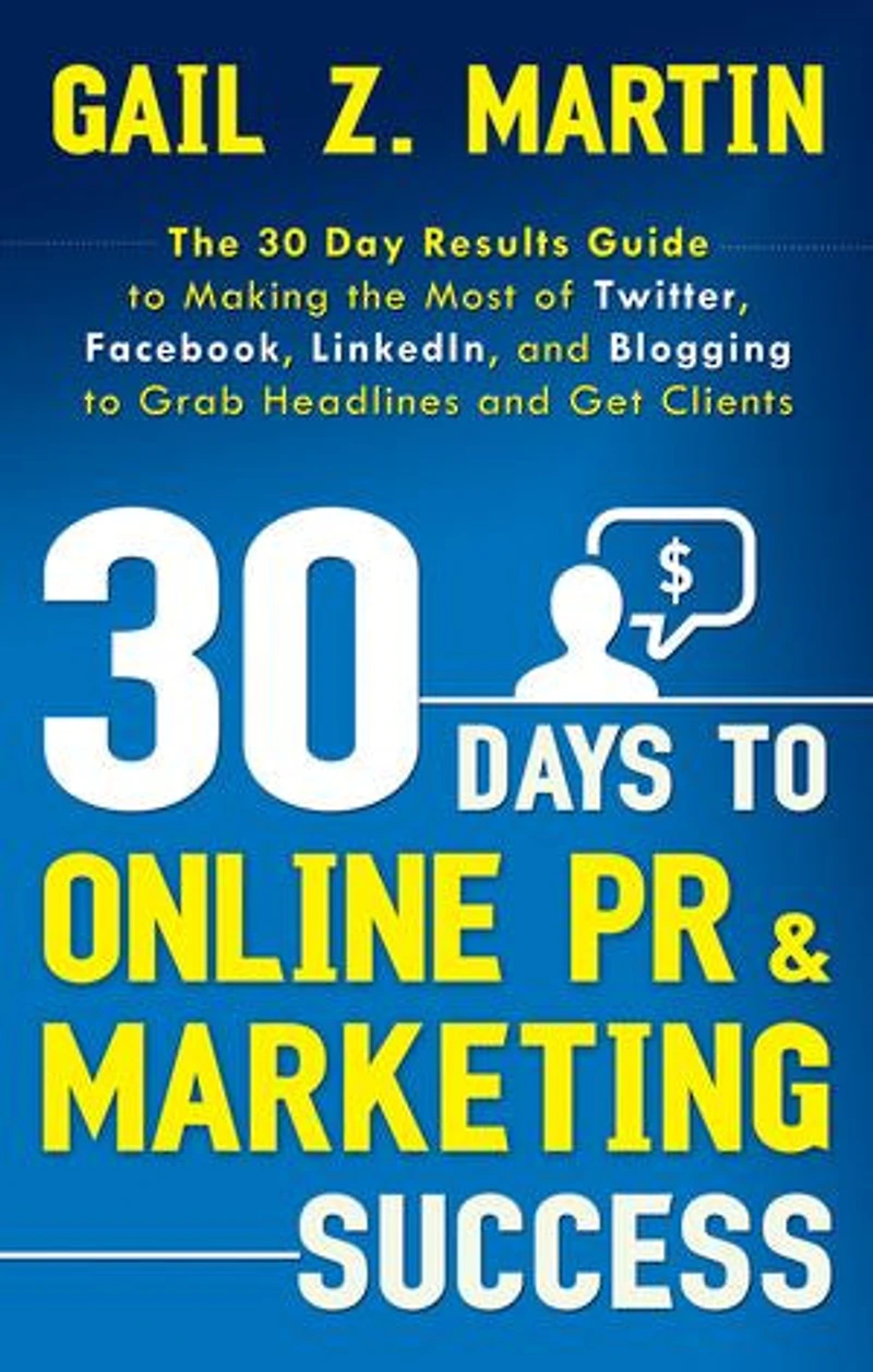 30 Days to Online PR & Marketing Success: the Day Results Guide Making Most of Twitter, Facebook, LinkedIn, and Blogging Grab Headlines Get Clients