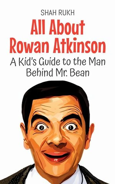 All About Rowan Atkinson: A Kid’s Guide to the Man Behind Mr. Bean: Knowledge Books For Kids, #89