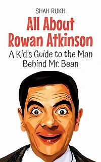 All About Rowan Atkinson: A Kid’s Guide to the Man Behind Mr. Bean: Knowledge Books For Kids, #89