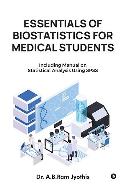 Essentials of Biostatistics for Medical Students: Including manual on statistical analysis using SPSS