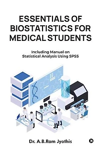 Essentials of Biostatistics for Medical Students: Including manual on statistical analysis using SPSS
