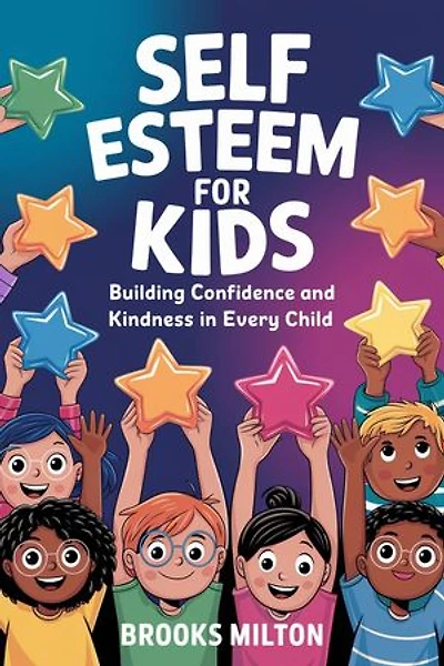 Self Esteem for Kids: Building Confidence and Kindness in Every Child