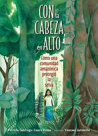 Con la cabeza en alto (Spanish Edition): Cómo una comunidad amazónica protegió selva