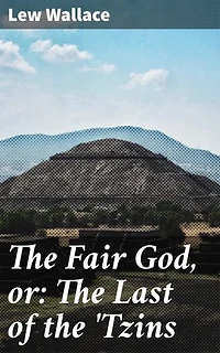 The Fair God, or: The Last of the 'Tzins: Clash of Civilizations: A Tale of Mexican Conquest