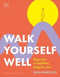 Walk Yourself Well: Step into a Healthier, Happier You