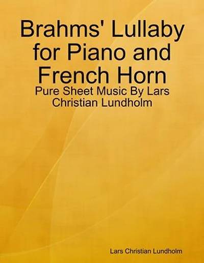 Brahms' Lullaby for Piano and French Horn - Pure Sheet Music By Lars Christian Lundholm