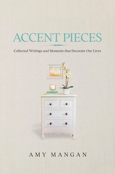 Accent Pieces: Collected Writings and Moments that Decorate Our Lives