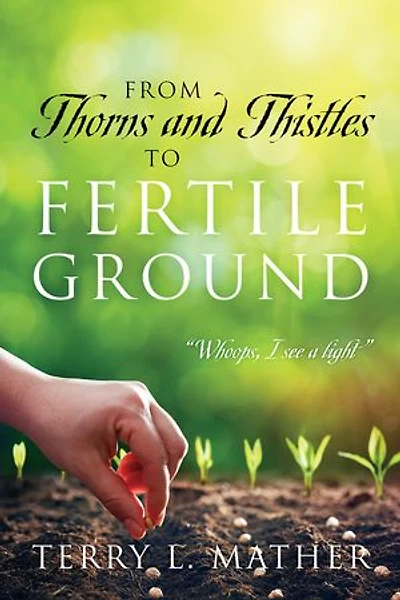 From Thorns and Thistles to Fertile Ground: “Whoops, I see a light”