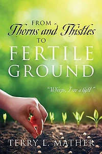 From Thorns and Thistles to Fertile Ground: “Whoops, I see a light”