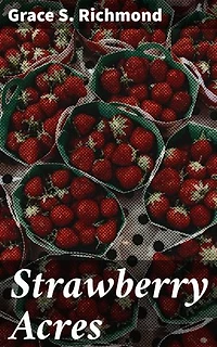 Strawberry Acres: A Heartwarming Tale of Love, Family, and Community in a Small Town Setting