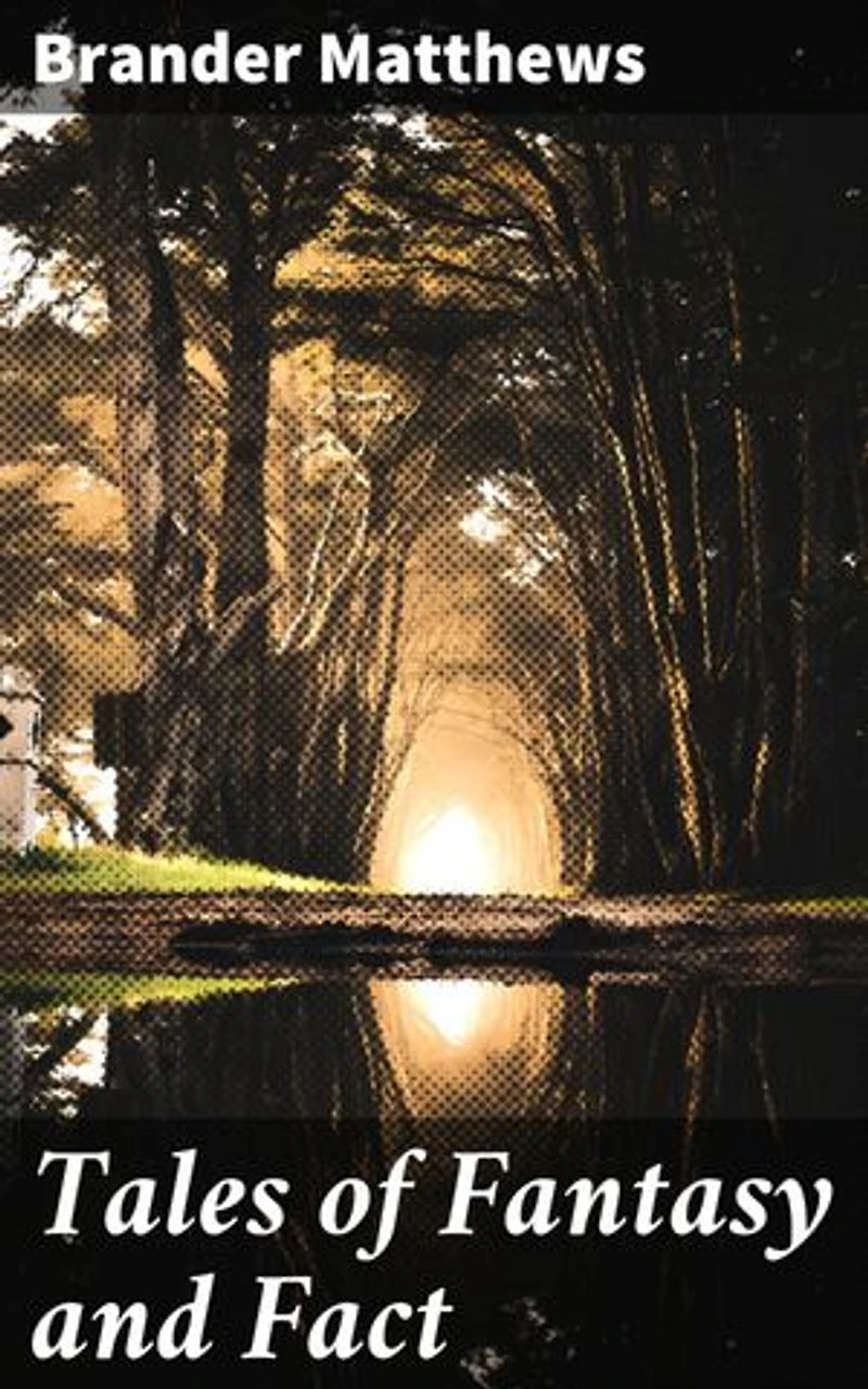 Tales of Fantasy and Fact: A Collection of Classic Tales Seamlessly Blending Fantasy and Reality