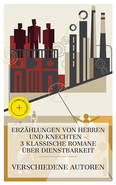 Erzählungen von Herren und Knechten – 3 klassische Romane über Dienstbarkeit: Bereicherte Ausgabe. Schloß und Fabrik, Reich und arm, Herr und Knecht