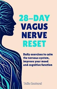 28-Day Vagus Nerve Reset: Daily Exercises to Calm the Nervous System, Improve Your Mood and Cognitive System