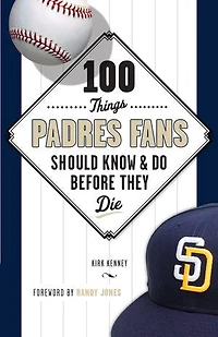 100 Things Padres Fans Should Know & Do Before They Die