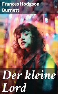 Der kleine Lord: Der beliebte Kinderbuch-Klassiker