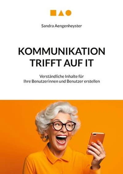 Kommunikation trifft auf IT: Verständliche Inhalte für Ihre Benutzerinnen und Benutzer erstellen