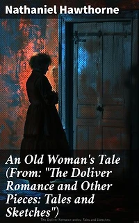An Old Woman's Tale (From: "The Doliver Romance and Other Pieces: Tales and Sketches")