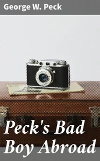 Peck's Bad Boy Abroad: Being a Humorous Description of the Bad Boy and His Dad / in Their Journeys Through Foreign Lands - 1904