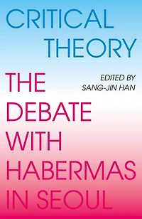 Critical Theory: The Debate with Habermas in Seoul