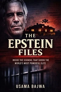The Epstein Files: Inside the Scandal that Shook the World's Most Powerful Elite
