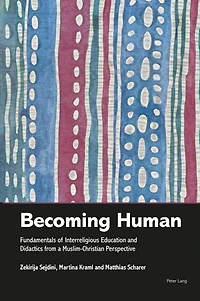 Becoming Human: Fundamentals Of Interreligious Education And Didactics From A Muslim-christian Perspective