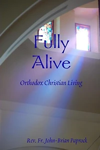 Fully Alive: Orthodox Christian Living