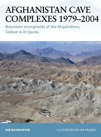 Afghanistan Cave Complexes 1979–2004: Mountain strongholds of the Mujahideen, Taliban & Al Qaeda