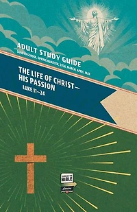 Adult Study Guide Spring 2026: The Life of Christ - His Passion