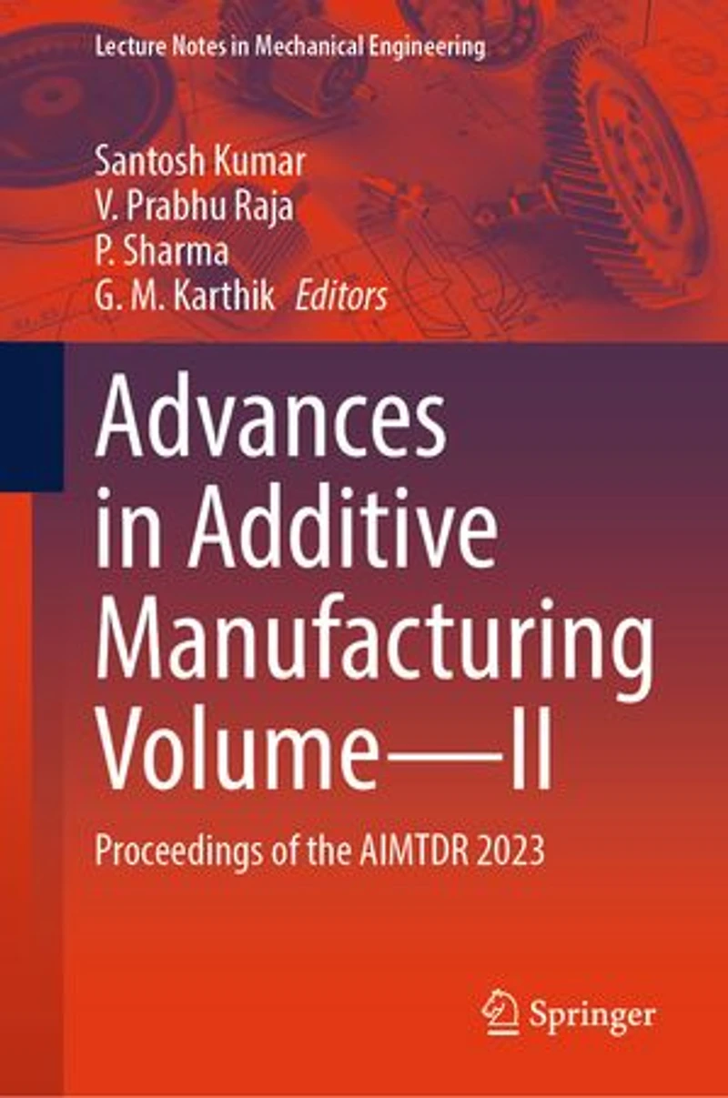 Advances Additive Manufacturing Volume-II: Proceedings of the AIMTDR 2023