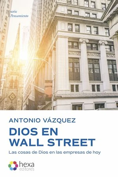 Dios en Wall Street: Las cosas de Dios en las empresas de hoy