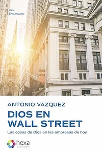 Dios en Wall Street: Las cosas de Dios en las empresas de hoy
